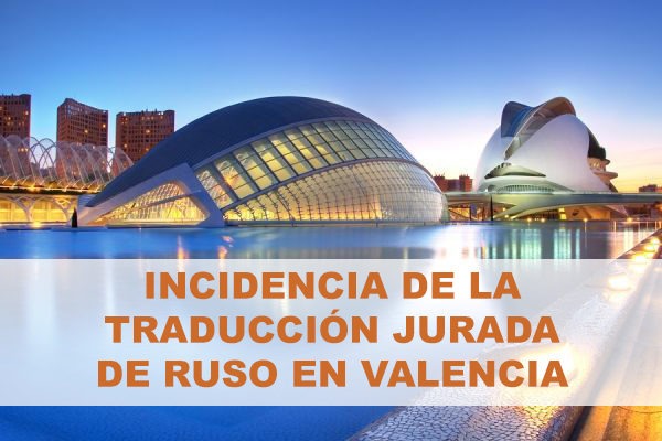 INCIDENCIA DE LA TRADUCCIÓN JURADA DE RUSO EN VALENCIA